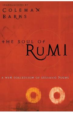 The Soul of Rumi: A New Collection of Ecstatic Poems - Coleman Barks