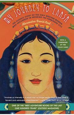 My Journey to Lhasa: The Classic Story of the Only Western Woman Who Succeeded in Entering the Forbidden City - Alexandra David-neel