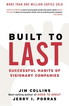 Built to Last: Successful Habits of Visionary Companies - Jim Collins