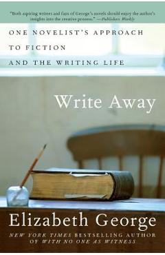 Write Away: One Novelist\'s Approach to Fiction and the Writing Life - Elizabeth George