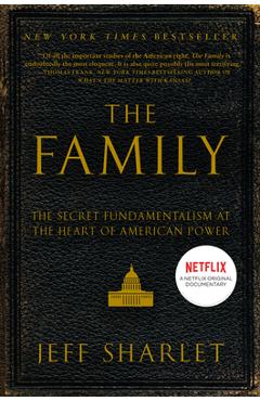 The Family: The Secret Fundamentalism at the Heart of American Power - Jeff Sharlet