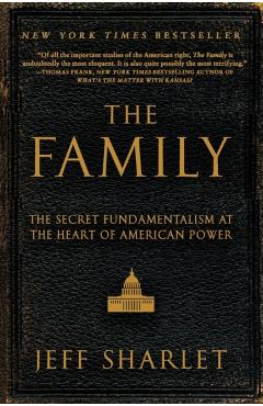 The Family: The Secret Fundamentalism at the Heart of American Power - Jeff Sharlet