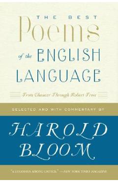 The Best Poems of the English Language: From Chaucer Through Robert Frost - Harold Bloom