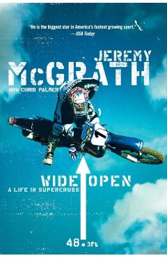 Wide Open: A Life in Supercross - Jeremy Mcgrath