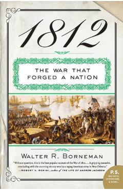 1812: The War That Forged a Nation - Walter R. Borneman