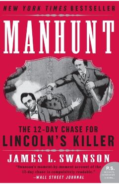 Manhunt: The Twelve-Day Chase for Lincoln's Killer - James L. Swanson