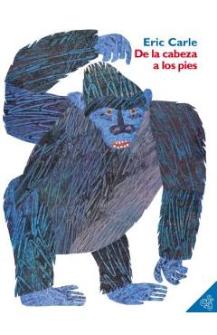 de la Cabeza a Los Pies: From Head to Toe (Spanish Edition) - Eric Carle