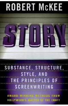 Story: Style, Structure, Substance, and the Principles of Screenwriting - Robert Mckee