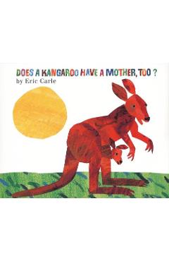 Does a Kangaroo Have a Mother, Too? - Eric Carle