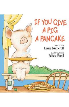 If You Give a Pig a Pancake - Laura Joffe Numeroff