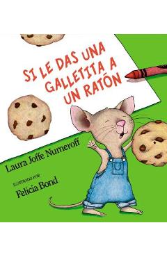 Si Le Das Una Galletita a Un Rat�n: If You Give a Mouse a Cookie (Spanish Edition) - Laura Joffe Numeroff