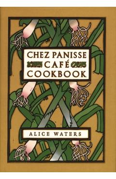 Chez Panisse Cafe Cookbook - Alice L. Waters
