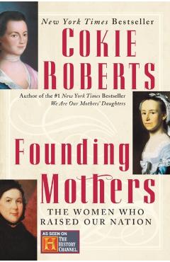 Founding Mothers: The Women Who Raised Our Nation - Cokie Roberts