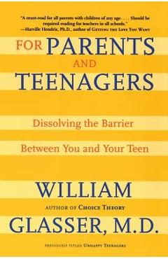 For Parents and Teenagers: Dissolving the Barrier Between You and Your Teen - William Glasser