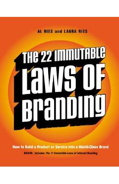 The 22 Immutable Laws of Branding: How to Build a Product or Service Into a World-Class Brand - Al Ries