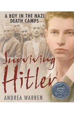 Surviving Hitler: A Boy in the Nazi Death Camps - Andrea Warren