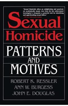 Sexual Homicide: Patterns and Motives- Paperback - Robert K. Ressler