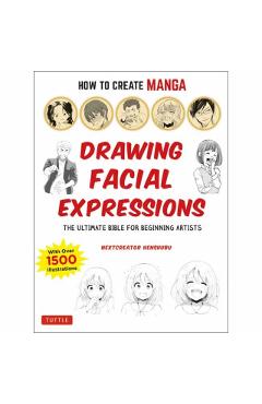 How to Create Manga: Drawing Facial Expressions: The Ultimate Bible for Beginning Artists (with Over 1,250 Illustrations) - Nextcreator Henshubu