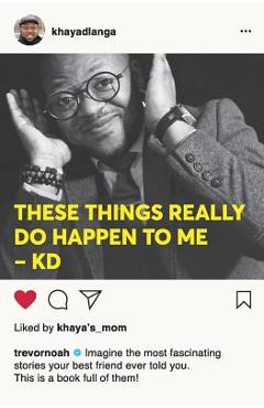 These Things Really Do Happen To Me - Khaya Dlanga
