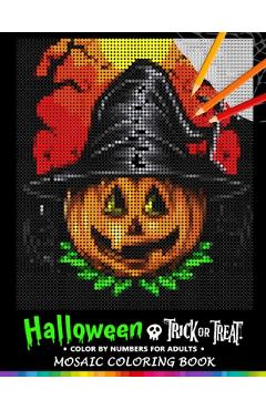 Trick or Treat Halloween Color by Numbers for Adults: Mosaic Coloring Book Stress Relieving Design Puzzle Quest - Nox Smith