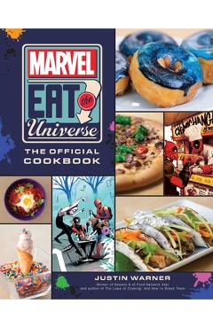 Marvel Eat the Universe: The Official Cookbook - Justin Warner