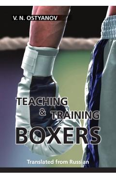 Teaching and Training Boxers: Translated from Russian - Valentyn Naumovich Ostyanov