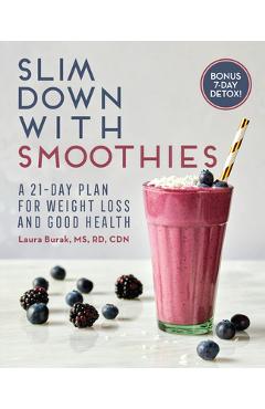 Slim Down with Smoothies: A 21-Day Plan for Weight Loss and Good Health - Laura Burak