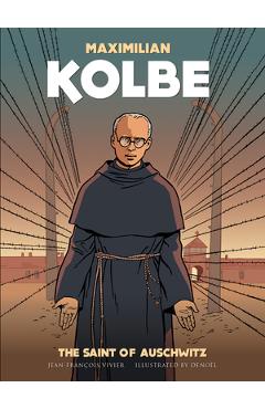 Maximilian Kolbe: A Saint in Auschwitz - Jean- Francois Vivier