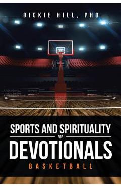 Basketball (Sports and Spirituality for Devotionals) - Dickie Hill Phd
