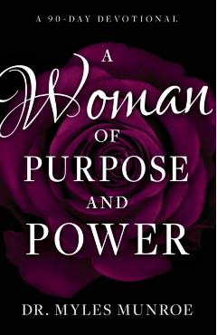 A Woman of Purpose and Power: A 90-Day Devotional - Myles Munroe