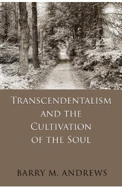 Transcendentalism and the Cultivation of the Soul - Barry Andrews