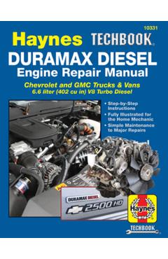 Duramax Diesel Engine Repair Manual: 2001 Thru 2019 Chevrolet and GMC Trucks & Vans 6.6 Liter (402 Cu In) V8 Turbo Diesel - Editors Of Haynes Manuals