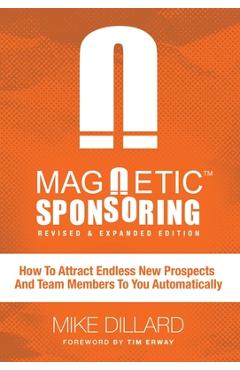 Magnetic Sponsoring: How To Attract Endless New Prospects And Team Members To You Automatically - Mike Dillard