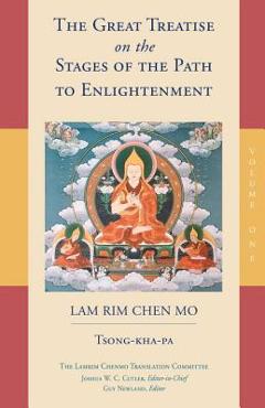 The Great Treatise on the Stages of the Path to Enlightenment (Volume 1) - Tsong-kha-pa