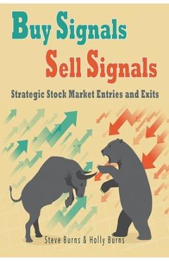 Buy Signals Sell Signals: Strategic Stock Market Entries and Exits - Holly Burns