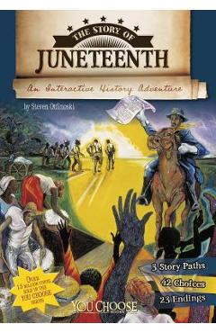 The Story of Juneteenth: An Interactive History Adventure - Steven Otfinoski