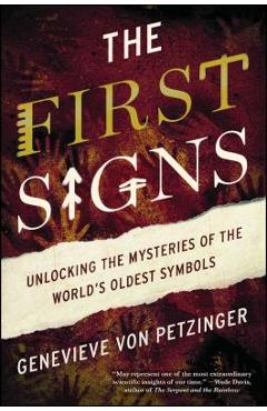 The First Signs: Unlocking the Mysteries of the World\'s Oldest Symbols - Genevieve Von Petzinger