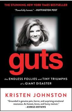 Guts: The Endless Follies and Tiny Triumphs of a Giant Disaster - Kristen Johnston