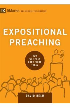 Expositional Preaching: How We Speak God\'s Word Today - David R. Helm