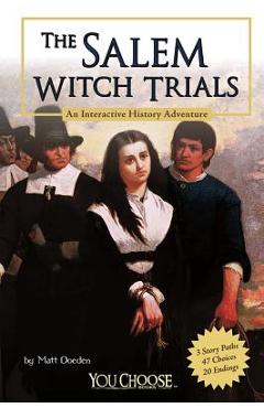 The Salem Witch Trials: An Interactive History Adventure - Matt Doeden