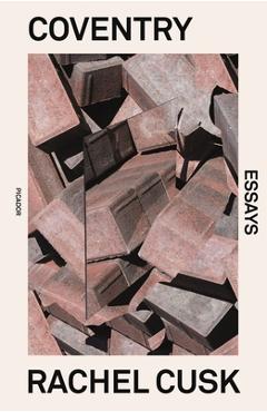 Coventry: Essays - Rachel Cusk