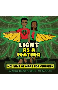 Light as a Feather: The 42 Laws of Maat for Children - Kajara Nia Yaa Nebthet