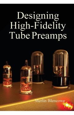 Designing High-Fidelity Valve Preamps - Merlin Blencowe