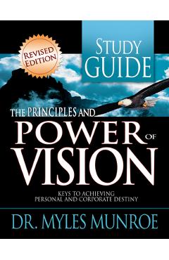 The Principles and Power of Vision Study Guide: Keys to Achieving Personal and Corporate Destiny - Myles Munroe
