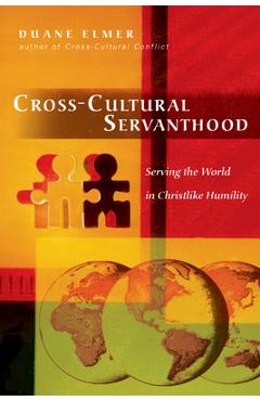 Cross-Cultural Servanthood: Serving the World in Christlike Humility - Duane Elmer