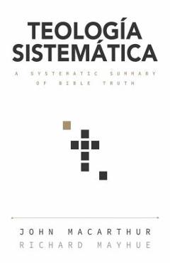 Teolog�a Sistem�tica: Un Estudio Profundo de la Doctrina B�blica - John Macarthur