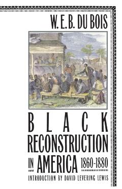 Black Reconstruction in America 1860-1880 - David Levering Lewis