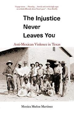 The Injustice Never Leaves You: Anti-Mexican Violence in Texas - Monica Mu Martinez