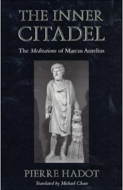 The Inner Citadel: The Meditations of Marcus Aurelius - Pierre Hadot