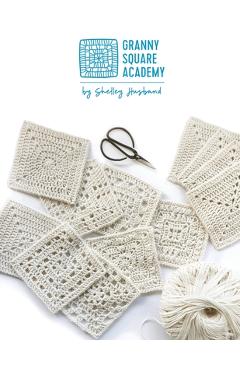 Granny Square Academy: Take your beginner crochet skills to the next level - Shelley Husband